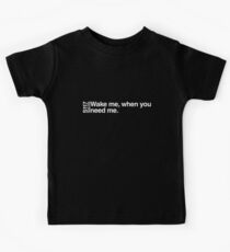 Wake me, when you need me. Kinder T-Shirt