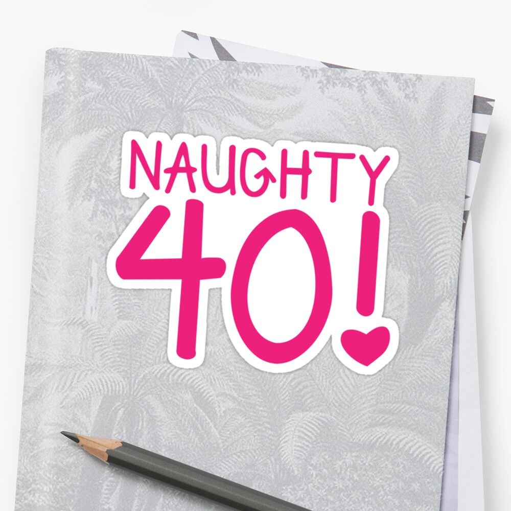 "Naughty forty 40! Birthday design" Stickers by jazzydevil ...