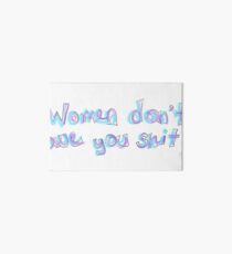 women dont owe you shit Art Board