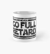 Never Go Full retard Mug