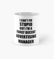 Advertising Manager Mug I Can't Fix Stupid Funny Gift Idea for Coworker Fellow Worker Gag Workmate Joke Fairly Decent Tasse (Standard)