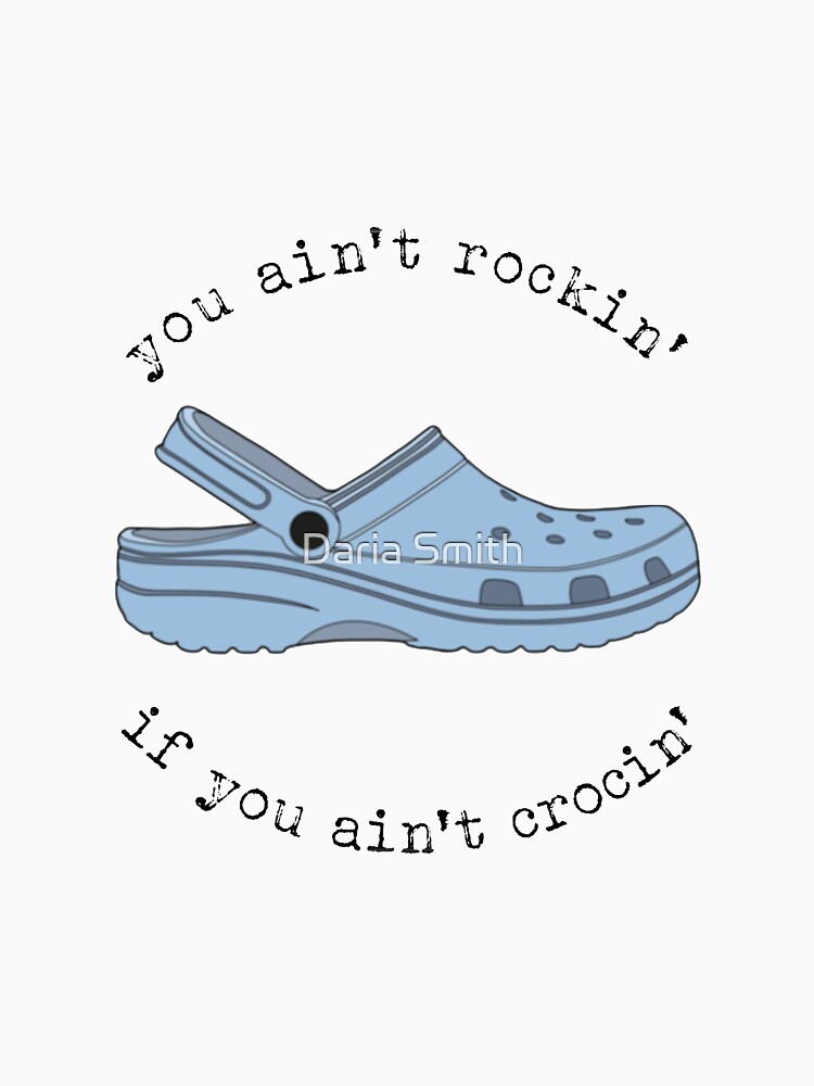 crocs, you ain't rockin if you ain't crocin' by dariasmithyt
