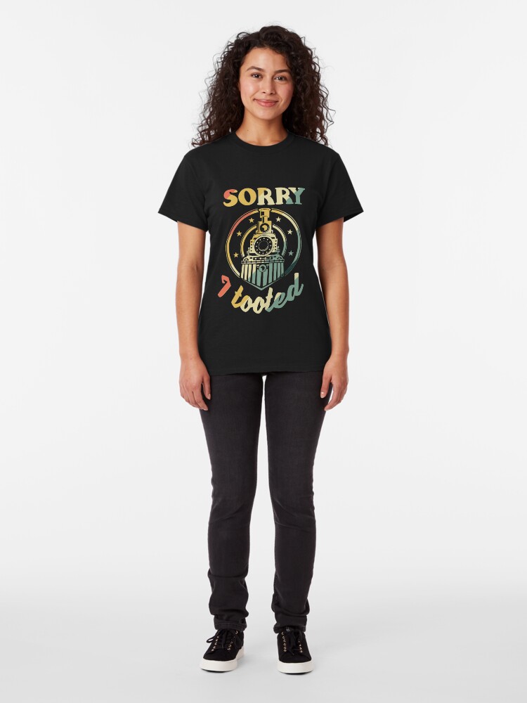 Alternate view of Sorry I Tooted Funny Steam Engine Fan Classic T-Shirt