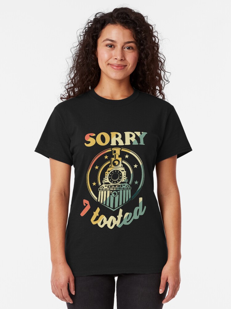 Alternate view of Sorry I Tooted Funny Steam Engine Fan Classic T-Shirt