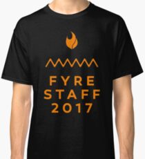 Fyre Staff Classic T-Shirt