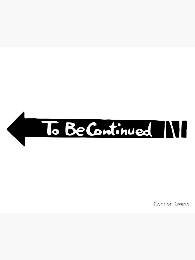 To Be Continued- Black by conatron13