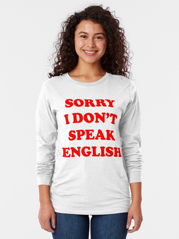 sorry-i-don-t-speak-english-t-shirt-by-limitlezz-redbubble