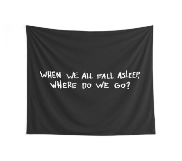 When We All Fall Asleep, Where Do We Go? Wall Tapestry