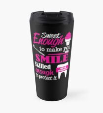 SWEET ENOUGH TO MAKE YOU SMILE SKILLED ENOUGH DENTAL HYGIENIST TO PROTECT IT Travel Mug