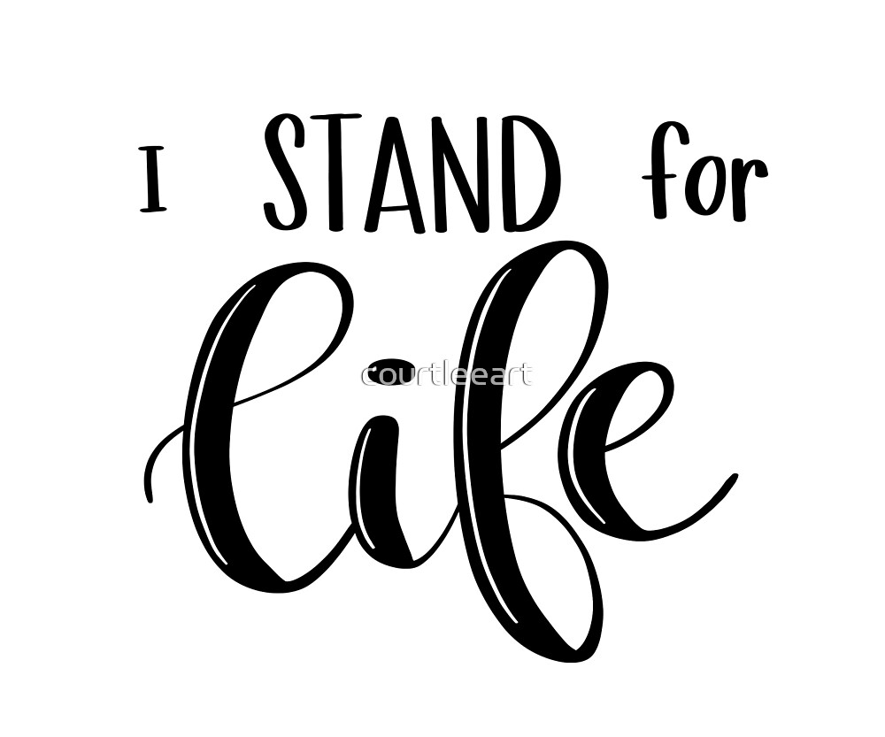 i-stand-for-life-by-courtleeart-redbubble