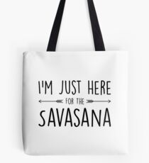 I'm Just Here For The Savasana Tote Bag