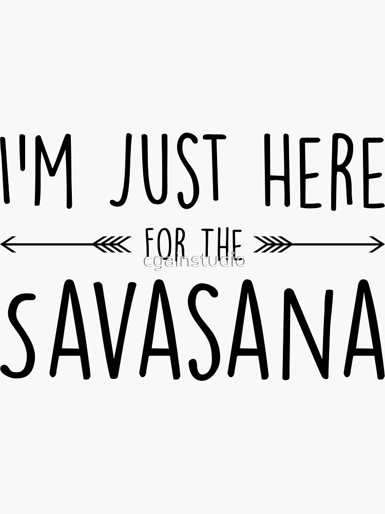 « Je suis juste là pour le Savasana » par cgainstudio