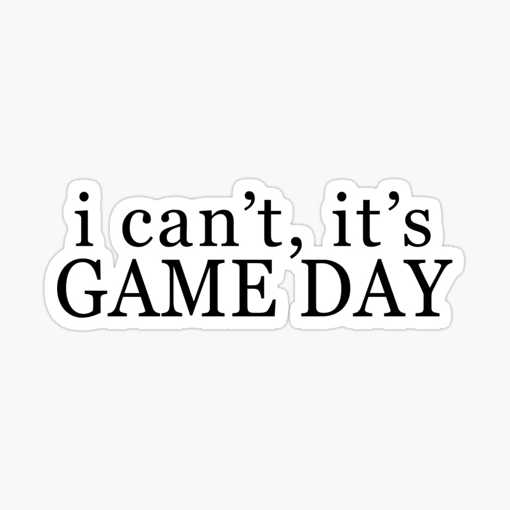 I can't, it's game day Sticker