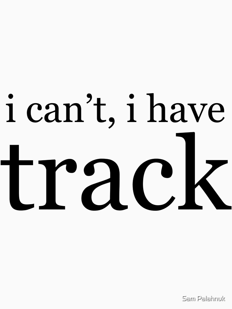 i can't, i have track by sampalahnukart