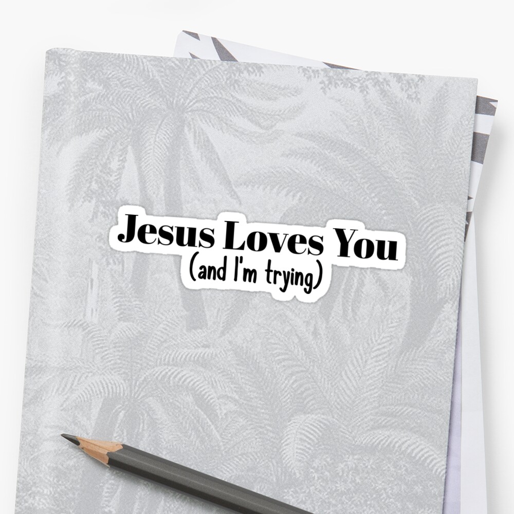 Download "Jesus Loves You And I'm Trying" Sticker by dmanalili ...