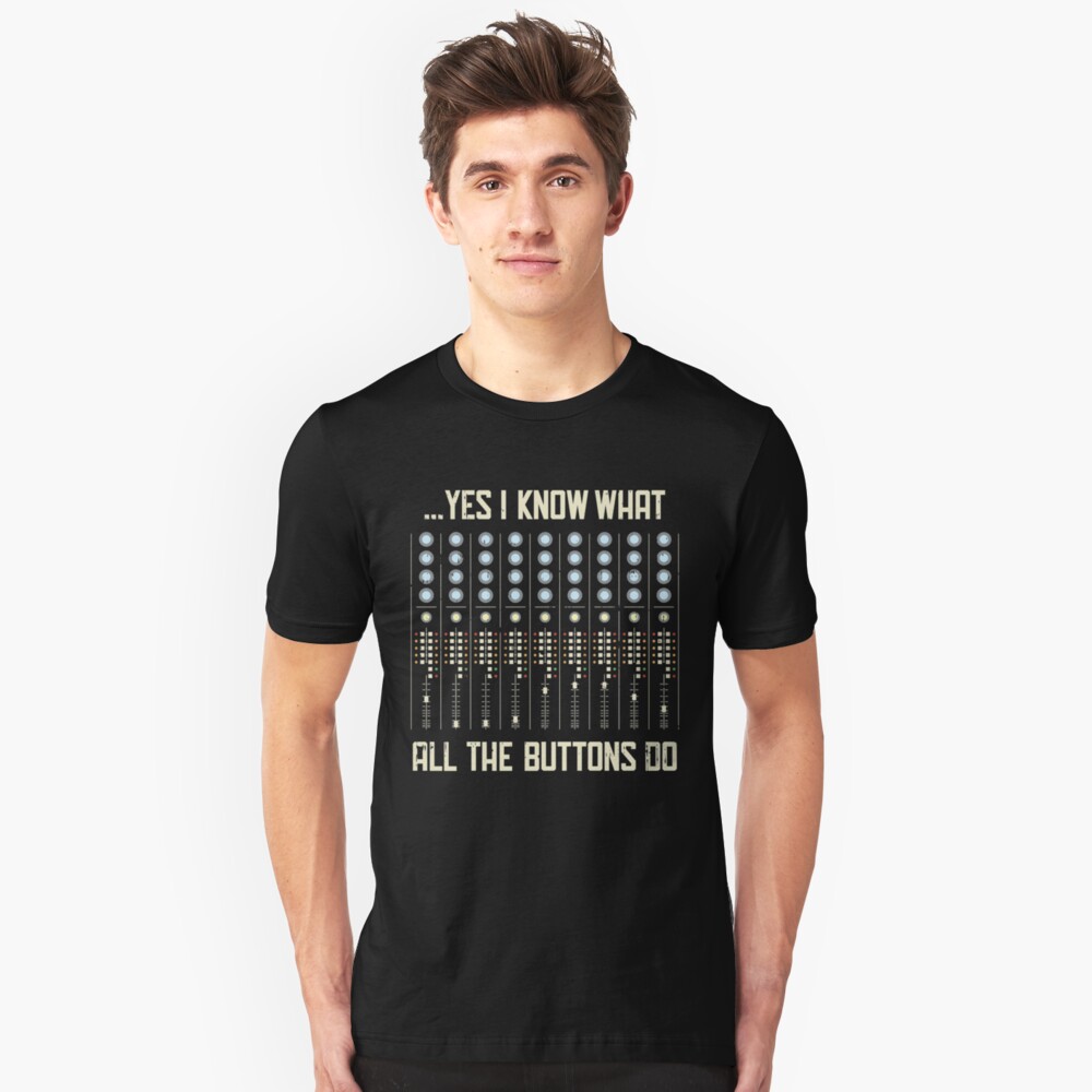 Yes I Know What All The Buttons Do - Funny Music Gift Slim Fit T-Shirt