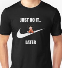 Just Do It... Later Unisex T-Shirt