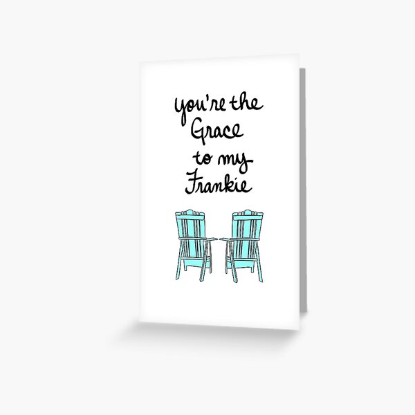 You're the Grace to My Frankie Greeting Card
