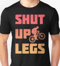 Shut Up Legs Bike Bicycle Unisex T-Shirt