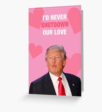I'd Never Shutdown Our Love Greeting Card