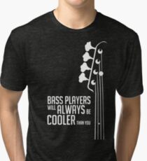Bass Players Will Always Be Cooler Than You - Bass Headstock - Bass Guitarist - Bassist Tri-blend T-Shirt