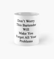 Machen Sie sich keine Sorgen, dieser Barkeeper wird Sie alle Ihre Probleme vergessen lassen Tasse