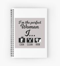 Im The Perfect Woman I Cook, I Clean, I Iron Spiral Notebook
