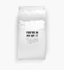 You're In My Spot Duvet Cover