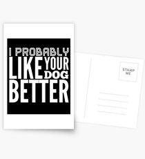 Ich mag deinen Hund wahrscheinlich besser - Hundeliebhaber Postkarten