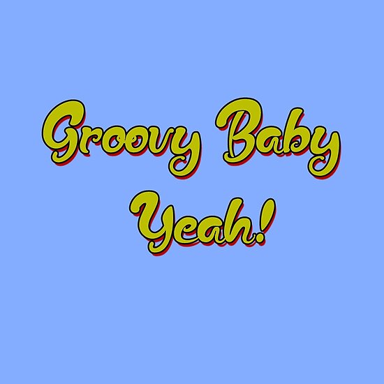 "Groovy Baby Yeah!" Posters by Mark5ky Redbubble