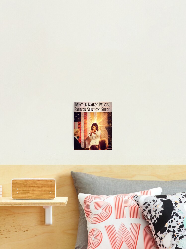 Nancy Pelosi Patron Saint Of Shade Photographic Print By