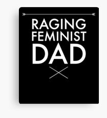 Raging feminist dad - funny feminism Canvas Print