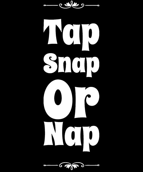 “Tap Snap Or Nap” Posters by alexmichel | Redbubble