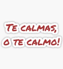 Pegatina Te Calmas, ¡Oh Te Calmo!