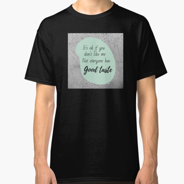 It's ok if you don't like me Classic T-Shirt