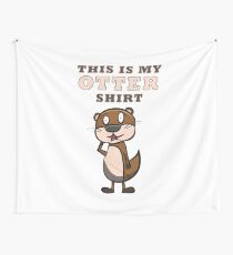 Otter - this is my otter shirt Wandbehang