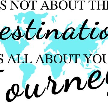 "Its not the destination its the journey quote" T-shirt by ...