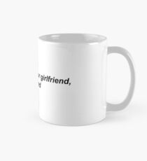break up with your girlfriend, i'm bored Mug