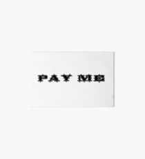 Pay Me Art Board Print