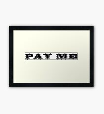Pay Me Framed Print