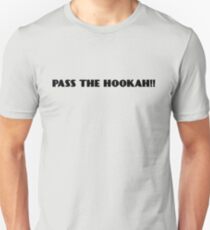 Pass The Hookah!! Unisex T-Shirt