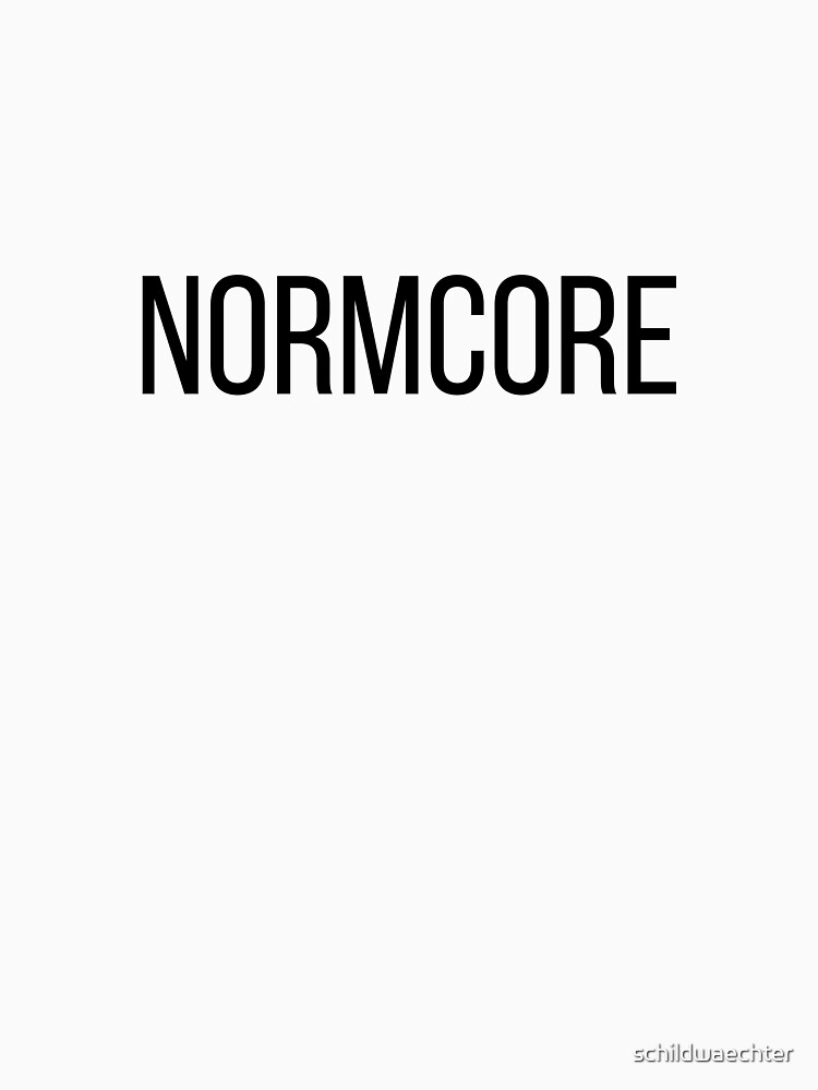 NORMCORE white HARDCORE NORMAL von schildwaechter