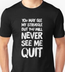 Du magst meinen Kampf sehen, aber du wirst mich nie aufhören sehen Unisex T-Shirt