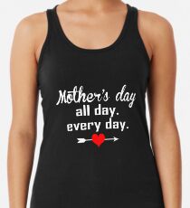 Mother's Day is 2019 every day Women's Tank Top