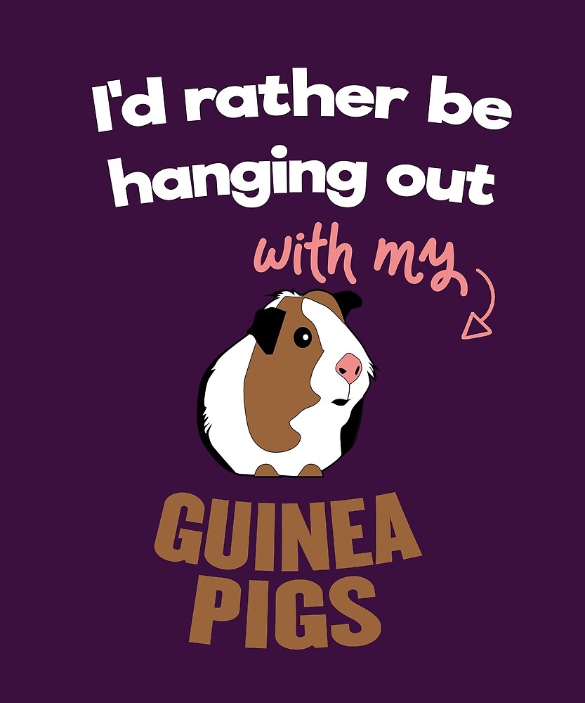 I'd Rather Be Hanging Out With My Guinea Pigs Pet Owner by huxdesigns