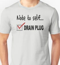 Note to self... Check drain plug Unisex T-Shirt