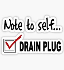 Note to self... Check drain plug Sticker