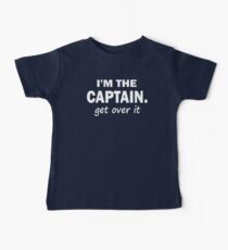 I'm the Captain... Get over it - Tshirt Baby Tee