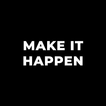 Artwork thumbnail, Make It Happen by inspire-gifts