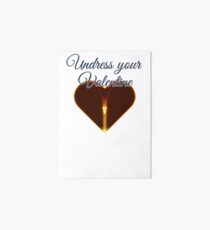 Undress your Valentine Galeriedruck
